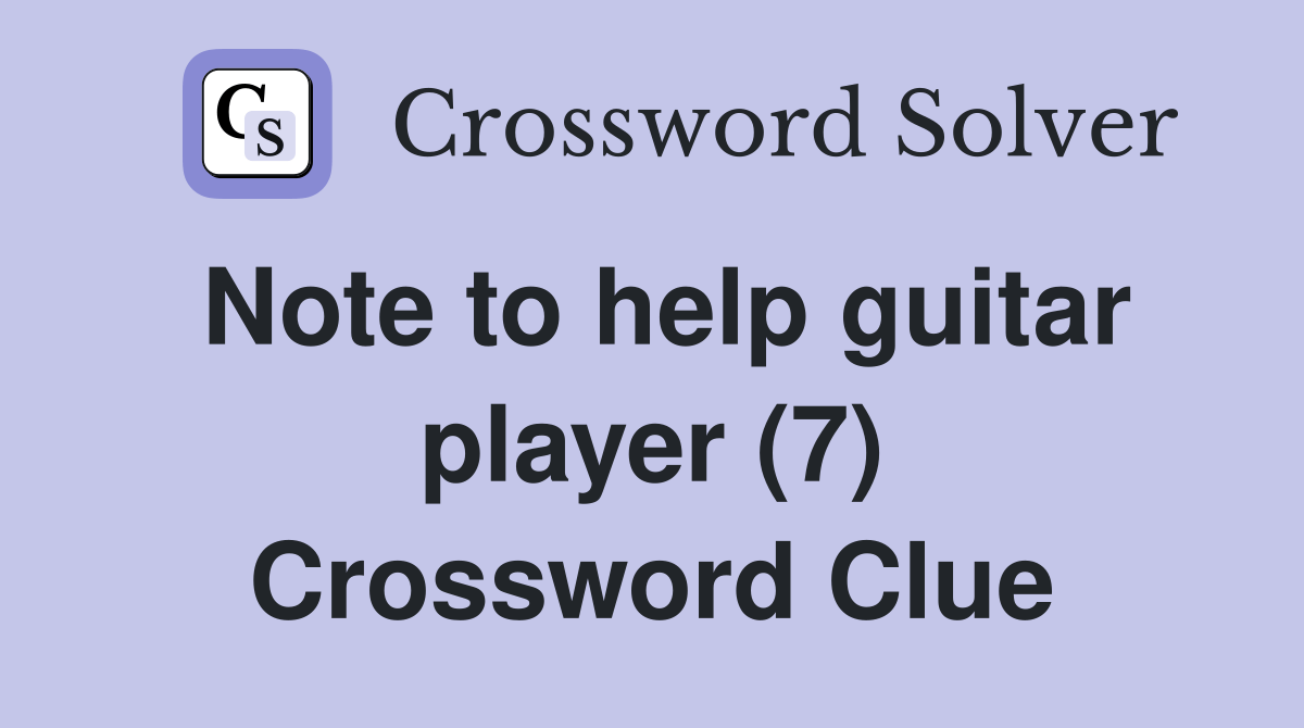 Note to help guitar player (7) Crossword Clue Answers Crossword Solver